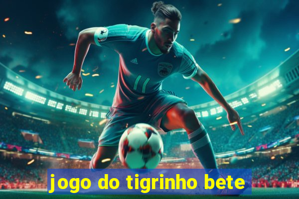 jogo do tigrinho bete